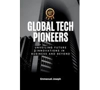Global Tech Pioneers, Unveiling Future Innovations in Business and Beyond
