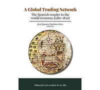 Global Trading Network. The Spanish empire inthe world economy (1580-1820): 341 (Historia y Geografía)