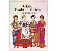 Global Traditional Dress Coloring Book: A Worldwide Collection of Clothing to Color for Relaxation, Creativity, and Cultural Inspiration (Fashion Through The Decades)