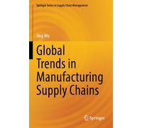 Global Trends in Manufacturing Supply Chains (Springer Series in Supply Chain Management)