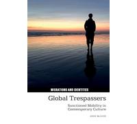 Global Trespassers: Sanctioned Mobility in Contemporary Culture: 13 (Migrations and Identities)