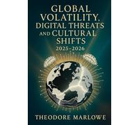 Global Volatility, Digital Threats, and Cultural Shifts 2025-2026: Understanding the Age of Instability and the Search for Balance in a Fractured World