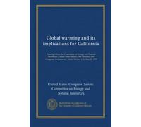 Global warming and its implications for California: hearing before the Committee on Energy and Natural Resources, United States Senate, One Hundred ... session ... Santa Monica, CA, May 20, 1989
