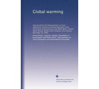 Global warming: hearing before the Subcommittee on Toxic Substances and Environmental Oversight of the Committee on Environment and Public Works, ... Congress, first session, December 10, 1985