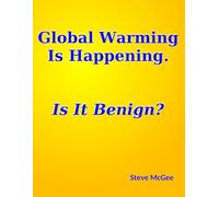 Global Warming Is Happening. Is It Benign?