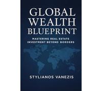Global Wealth Blueprint: Mastering Real Estate Investment Beyond Borders