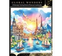 GLOBAL WONDERS A Relaxing Coloring Book of Famous Landmarks: 60 Beautiful Landmarks from Around the World to Color, Stress Relief & Relaxation for ... Travel Enthusiasts | 8.5x11 Inch, 120 Pages