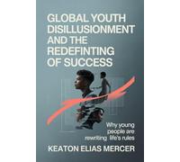 Global Youth Disillusionment and the Redefinition of Success: Why Young People Are Rewriting Life's Rules