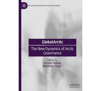GlobalArctic: The New Dynamics of Arctic Governance (Palgrave Research in Peace Studies)
