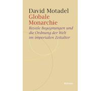 Globale Monarchie: Royale Begegnungen und die Ordnung der Welt im imperialen Zeitalter: 16
