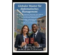 Globaler Master für diplomatisches Management Der Weg zum Diplomaten, Botschafter oder Länderrat, werden Sie Experte für globale Beziehungen und ... ultimativer Leitfaden zum GMDM Handbuch zum