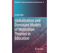 Globalisation and Dominant Models of Motivation Theories in Education: 39 (Globalisation, Comparative Education and Policy Research)