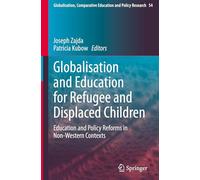 Globalisation and Education for Refugee and Displaced Children: Education and Policy Reforms in Non-Western Contexts: 54 (Globalisation, Comparative Education and Policy Research, 54)