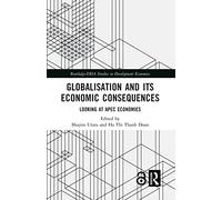 Globalisation and its Economic Consequences: Looking at APEC Economies (Routledge-ERIA Studies in Development Economics)
