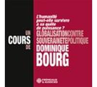 Globalisation contre souveraineté politique - L'humanité peut-elle survivre à sa quête de puissance ? Un cours de Dominique Bourg