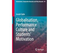 Globalisation, Performance Culture and Students’ Motivation: 49 (Globalisation, Comparative Education and Policy Research)