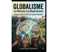 Globalisme : Les Réflexions d’un Monde Réanimé: Analyse sur la société, la politique et la liberté au Canada après la pandémie