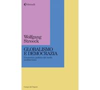 Globalismo e democrazia. L'economia politica del tardo neoliberismo (Campi del sapere)