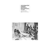 Globalistas utópicos: Artistas de la Revolución mundial, 1919-2009: 34 (Arte contemporáneo)