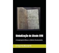 Globalização do Século XVIII: A Conspiração de Minas e o Atlântico Revolucionário (Portugal and Brazil Confront the Contemporary World)