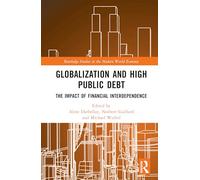 Globalization and High Public Debt: The Impact of Financial Interdependence (Routledge Studies in the Modern World Economy)