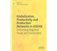 Globalization Productivity And Production Networks In Asean: Enhancing