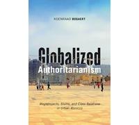 Globalized Authoritarianism: Megaprojects, Slums, and Class Relations in Urban Morocco: 27 (Globalization and Community)
