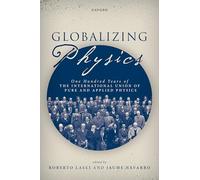 Globalizing Physics: One Hundred Years of the International Union of Pure and Applied Physics