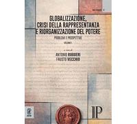 Globalizzazione, crisi della rappresentanza e riorganizzazione del potere. Problemi e prospettive (Vol. 1) (Iura publica. Collana di Diritto pubblico italiano, comparato ed europeo)