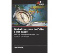 Globalizzazione dall'alto e dal basso: Saggi sugli investimenti diretti esteri e sul commercio internazionale