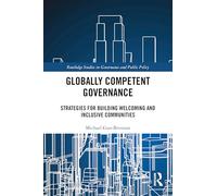 Globally Competent Governance: Strategies for Building Welcoming and Inclusive Communities (Routledge Studies in Governance and Public Policy)