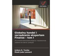 Globalny handel i zarządzanie eksportem Finanse - tom I: Zrozumienie finansowania eksportu i mechanizmów ustalania cen (teoria i praktyka)