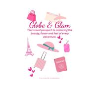 Globe & Glam: Your travel passport to capturing the beauty, flavor and feel of every adventure.