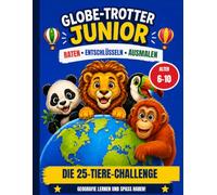 Globe-Trotter Junior - Die Tiere der Welt: Beschäftigungs- und Malbuch für Kinder von 6 bis 10 Jahren