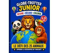 Globe-Trotter Junior: Le défi des 25 animaux - Coloriages et jeux de géographie pour les 6-10 ans