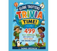 Globe Trotters' Trivia Time: 499 Silly, Surprising, and Super Fun Facts About Our Amazing Planet