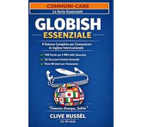 GLOBISH ESSENZIALE: Il metodo delle 750 parole per parlare inglese a 40, 50, 60 anni senza studiare grammatica (COMMUNI-CARE)