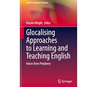 Glocalising Approaches to Learning and Teaching English: Voices from Periphery: 41 (English Language Education)