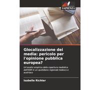 Glocalizzazione dei media: pericolo per l'opinione pubblica europea?: Un'analisi empirica della copertura mediatica dell'ESM in un quotidiano regionale tedesco e austriaco