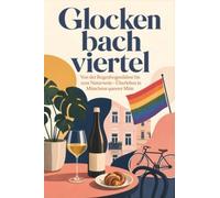 Glockenbachviertel: Von der Regenbogenfahne bis zum Naturwein - Überleben in Münchens queerer Mitte. Das perfekte Geschenk für Einheimische & Zugezogene in München