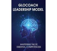 GloCoach Leadership Model: Mastering the 32 Essential Competencies