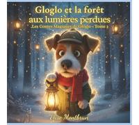 Gloglo et la Forêt aux Lumières Perdues: Les Contes Magiques de Gloglo - Tome 2 | Conte de Noël illustré pour enfants 2-6 ans