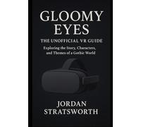 Gloomy Eyes: The Unofficial VR Guide: Exploring the Story, Characters, and Themes of a Gothic World