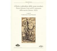 «Gloria e splendore delle scene secolari». Pietro Antonio Cesti nel IV centenario della nascita (Arezzo, 1623) (Arte. Classici / Monografie / Studi)