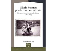 Gloria Fuertes : poesía contra el silencio : literatura, censura y mercado editorial (1954-1962) (La Casa de la Riqueza. Estudios de la Cultura de España)