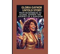 GLORIA GAYNOR UNTOLD STORY: From Heartbreak to Global Anthem: The Journey of a Survivor