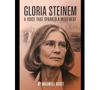 Gloria Steinem: A Voice That Sparked a Movement: The Untold Story of Feminism, Courage, and Social Change