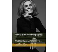 Gloria Steinem Biography: The Life and Legacy of a Feminist Icon