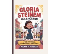 GLORIA STEINEM KIDS BIOGRAPHY: A Voice for Fairness - The Girl Who Grew Up to Change the World
