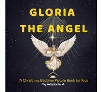 Gloria the Angel: The Birth of Baby Jesus: A Christmas Bedtime Picture Book for Kids Ages 3-6 About the Nativity, Baby Jesus, and God’s Love